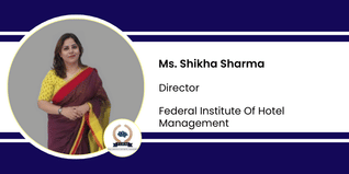 Federal Institute Of Hotel Management, Director: Ms. Shikha Sharma Interview